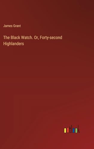 Beispielbild fr The Black Watch. Or, Forty-second Highlanders zum Verkauf von California Books