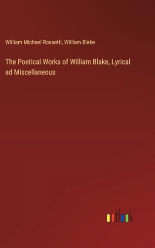 Stock image for The Poetical Works of William Blake, Lyrical ad Miscellaneous for sale by California Books