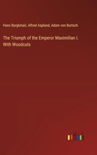 Stock image for The Triumph of the Emperor Maximilian I. With Woodcuts for sale by GreatBookPrices