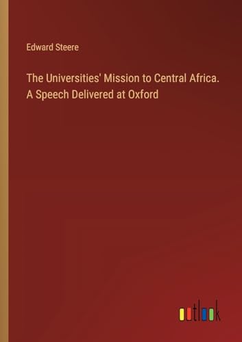 Imagen de archivo de The Universities' Mission to Central Africa. A Speech Delivered at Oxford a la venta por BuchWeltWeit Ludwig Meier e.K.
