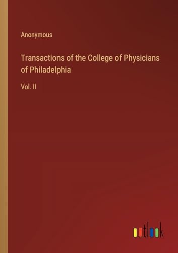 Imagen de archivo de Transactions of the College of Physicians of Philadelphia: Vol. II a la venta por California Books