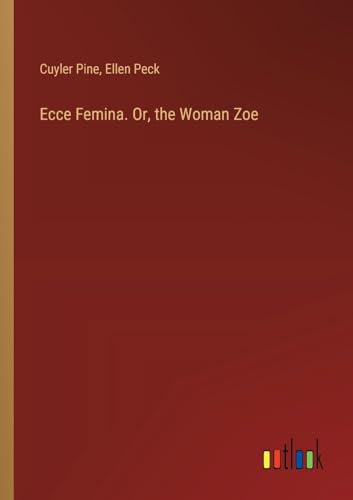 Stock image for Ecce Femina. Or, the Woman Zoe for sale by California Books