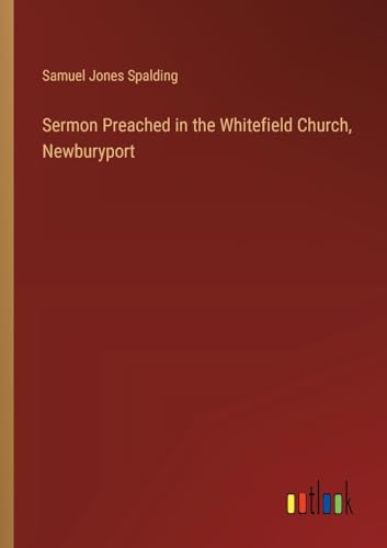 Beispielbild fr Sermon Preached in the Whitefield Church, Newburyport zum Verkauf von GreatBookPrices