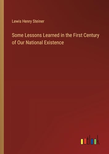Stock image for Some Lessons Learned in the First Century of Our National Existence for sale by BuchWeltWeit Ludwig Meier e.K.