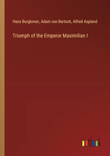 Stock image for Triumph of the Emperor Maximilian I for sale by GreatBookPrices