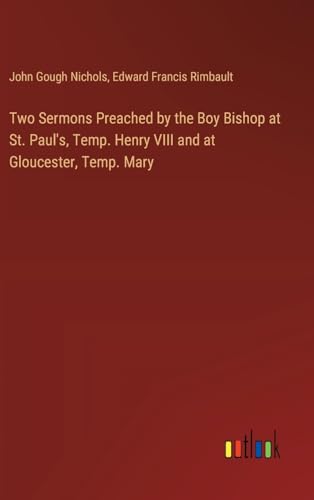 9783385396500: Two Sermons Preached by the Boy Bishop at St. Paul's, Temp. Henry VIII and at Gloucester, Temp. Mary