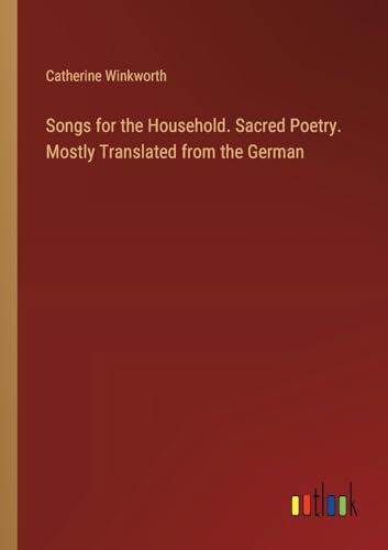 Stock image for Songs for the Household. Sacred Poetry. Mostly Translated from the German for sale by GreatBookPrices