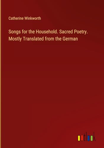Stock image for Songs for the Household. Sacred Poetry. Mostly Translated from the German for sale by GreatBookPrices
