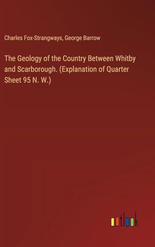 Stock image for The Geology of the Country Between Whitby and Scarborough. (Explanation of Quarter Sheet 95 N. W.) for sale by California Books