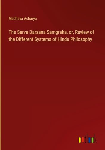 Stock image for The Sarva Darsana Samgraha, or, Review of the Different Systems of Hindu Philosophy for sale by BuchWeltWeit Ludwig Meier e.K.