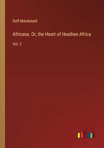 Stock image for Africana. Or, the Heart of Heathen Africa: Vol. 2 for sale by GreatBookPrices