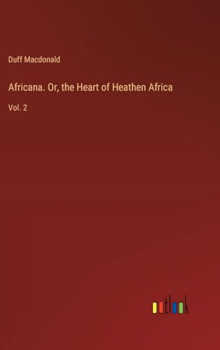 Stock image for Africana. Or, the Heart of Heathen Africa: Vol. 2 for sale by GreatBookPrices