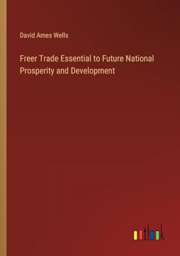Stock image for Freer Trade Essential to Future National Prosperity and Development for sale by GreatBookPrices