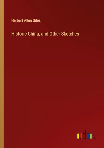 Beispielbild fr Historic China, and Other Sketches zum Verkauf von BuchWeltWeit Ludwig Meier e.K.