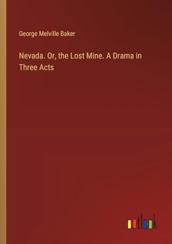 Stock image for Nevada. Or, the Lost Mine. A Drama in Three Acts for sale by GreatBookPrices