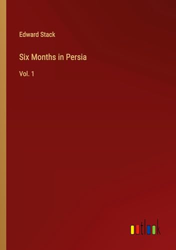 Beispielbild fr Six Months in Persia : Vol. 1 zum Verkauf von AHA-BUCH GmbH