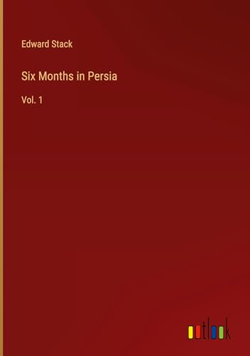 Beispielbild fr Six Months in Persia : Vol. 1 zum Verkauf von AHA-BUCH GmbH