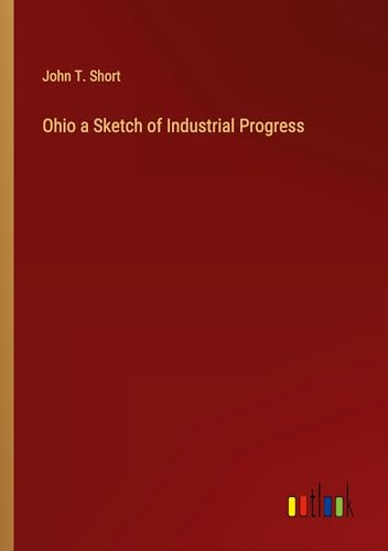 Imagen de archivo de Ohio a Sketch of Industrial Progress a la venta por BuchWeltWeit Ludwig Meier e.K.