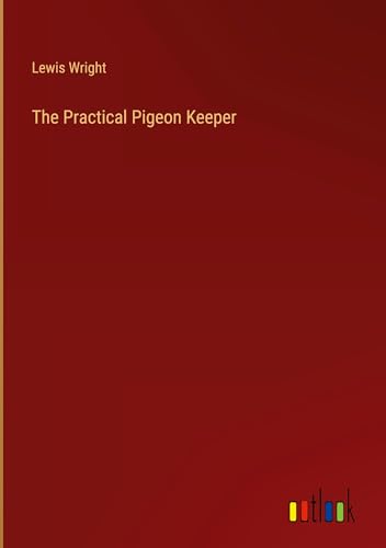 Stock image for The Practical Pigeon Keeper for sale by BuchWeltWeit Ludwig Meier e.K.