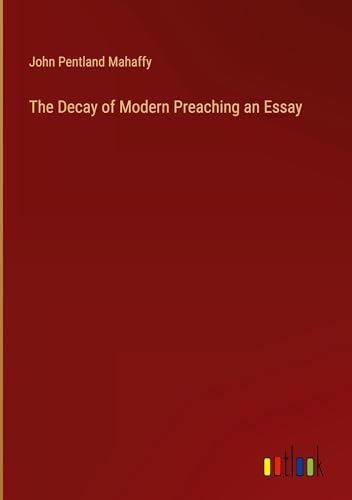 Stock image for The Decay of Modern Preaching an Essay for sale by BuchWeltWeit Ludwig Meier e.K.