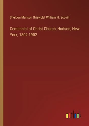 Imagen de archivo de Centennial of Christ Church, Hudson, New York, 1802-1902 a la venta por California Books