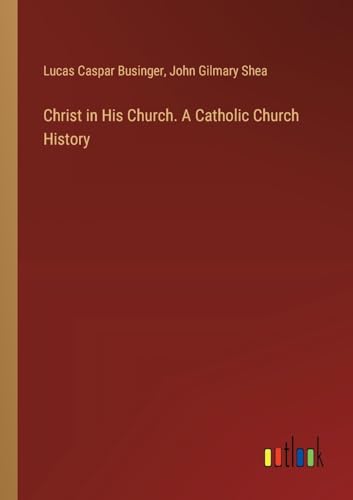 Stock image for Christ in His Church. A Catholic Church History for sale by California Books