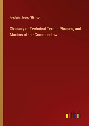 Stock image for Glossary of Technical Terms. Phrases, and Maxims of the Common Law for sale by BuchWeltWeit Ludwig Meier e.K.