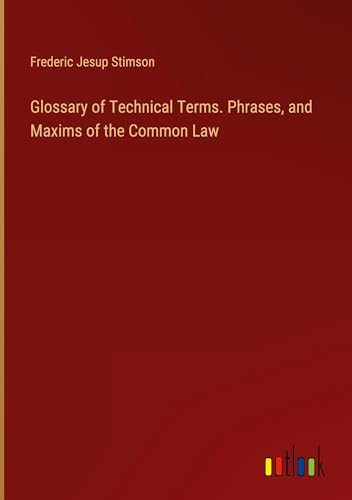 Stock image for Glossary of Technical Terms. Phrases, and Maxims of the Common Law for sale by BuchWeltWeit Ludwig Meier e.K.