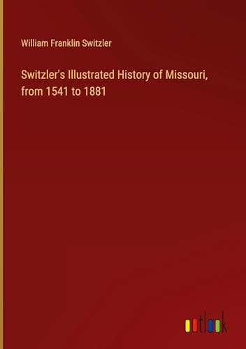 Imagen de archivo de Switzler's Illustrated History of Missouri, from 1541 to 1881 a la venta por BuchWeltWeit Ludwig Meier e.K.