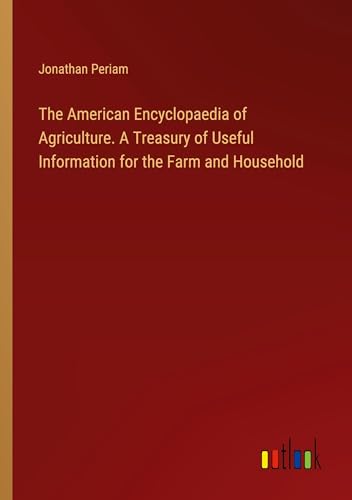 Stock image for The American Encyclopaedia of Agriculture. A Treasury of Useful Information for the Farm and Household for sale by BuchWeltWeit Ludwig Meier e.K.