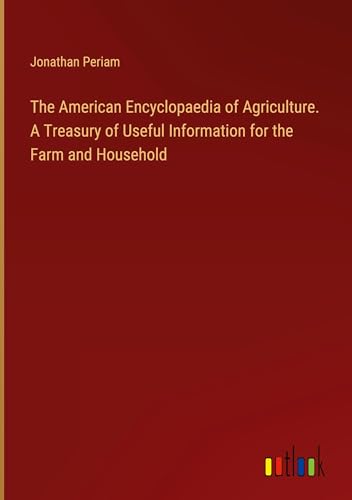 Stock image for The American Encyclopaedia of Agriculture. A Treasury of Useful Information for the Farm and Household for sale by BuchWeltWeit Ludwig Meier e.K.