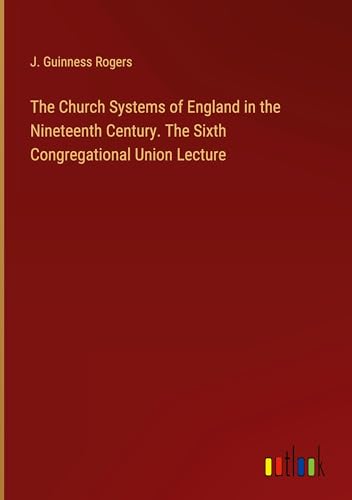 Imagen de archivo de The Church Systems of England in the Nineteenth Century. The Sixth Congregational Union Lecture a la venta por BuchWeltWeit Ludwig Meier e.K.