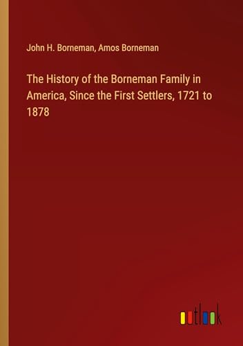 Beispielbild fr The History of the Borneman Family in America, Since the First Settlers, 1721 to 1878 zum Verkauf von BuchWeltWeit Ludwig Meier e.K.