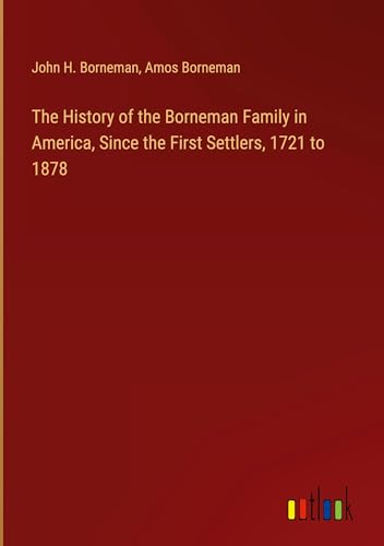 Beispielbild fr The History of the Borneman Family in America, Since the First Settlers, 1721 to 1878 zum Verkauf von BuchWeltWeit Ludwig Meier e.K.