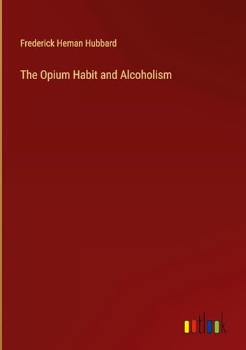 Stock image for The Opium Habit and Alcoholism for sale by BuchWeltWeit Ludwig Meier e.K.