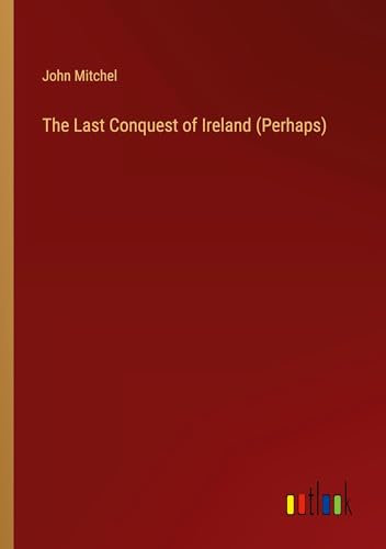 9783385434486: The Last Conquest of Ireland (Perhaps)