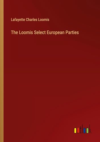 Beispielbild fr The Loomis Select European Parties zum Verkauf von BuchWeltWeit Ludwig Meier e.K.