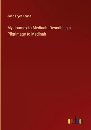 Imagen de archivo de My Journey to Medinah. Describing a Pilgrimage to Medinah a la venta por BuchWeltWeit Ludwig Meier e.K.