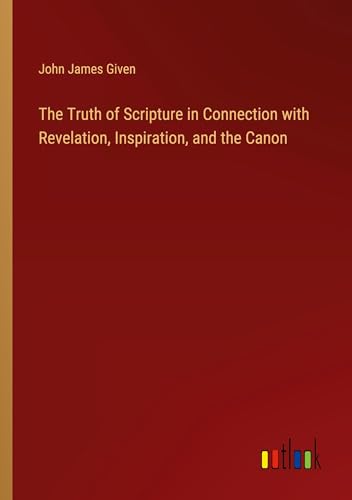 Stock image for The Truth of Scripture in Connection with Revelation, Inspiration, and the Canon for sale by BuchWeltWeit Ludwig Meier e.K.