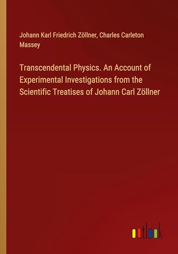 Stock image for Transcendental Physics. An Account of Experimental Investigations from the Scientific Treatises of Johann Carl Zllner for sale by BuchWeltWeit Ludwig Meier e.K.