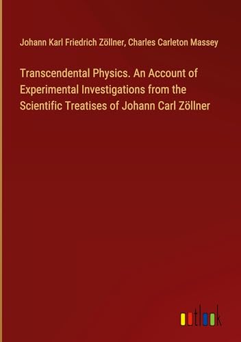 Stock image for Transcendental Physics. An Account of Experimental Investigations from the Scientific Treatises of Johann Carl Zllner for sale by BuchWeltWeit Ludwig Meier e.K.