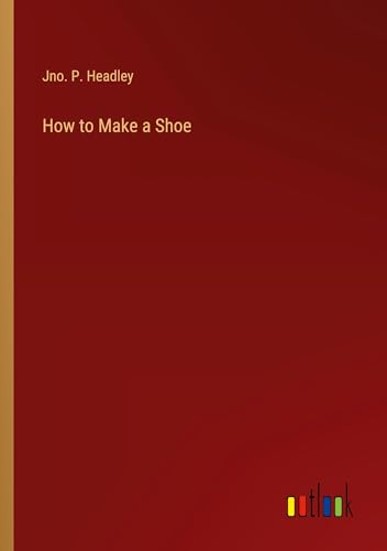 Imagen de archivo de How to Make a Shoe a la venta por BuchWeltWeit Ludwig Meier e.K.