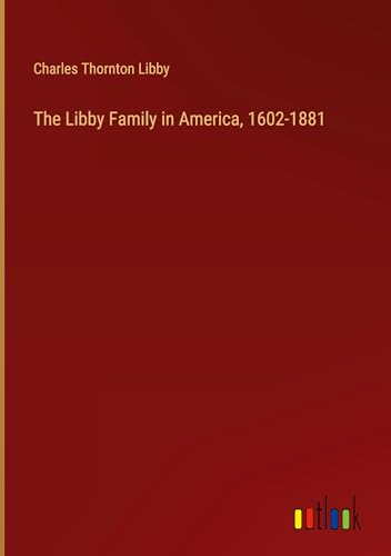 Stock image for The Libby Family in America, 1602-1881 for sale by BuchWeltWeit Ludwig Meier e.K.