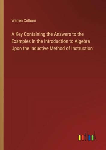 Immagine dell'editore per A Key Containing the Answers to the Examples in the Introduction to Algebra Upon the Inductive Method of Instruction venduto da Ria Christie Collections