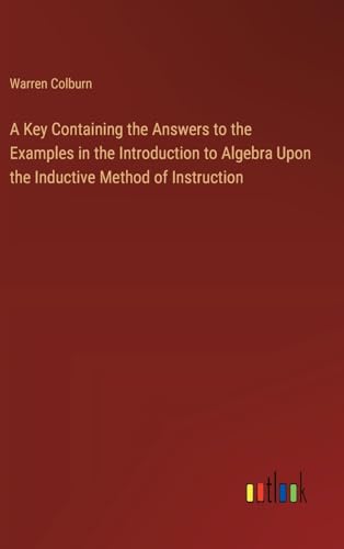 9783385569751: A Key Containing the Answers to the Examples in the Introduction to Algebra Upon the Inductive Method of Instruction