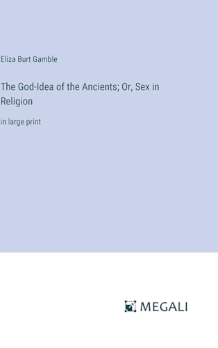 9783387001419: The God-Idea of the Ancients; Or, Sex in Religion: in large print