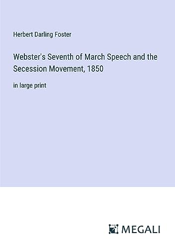 Stock image for Webster's Seventh of March Speech and the Secession Movement; 1850:in large print for sale by Ria Christie Collections