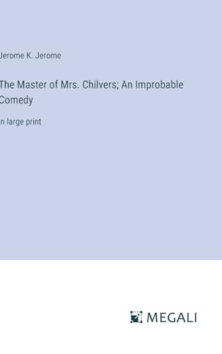 9783387019575: The Master of Mrs. Chilvers; An Improbable Comedy: in large print