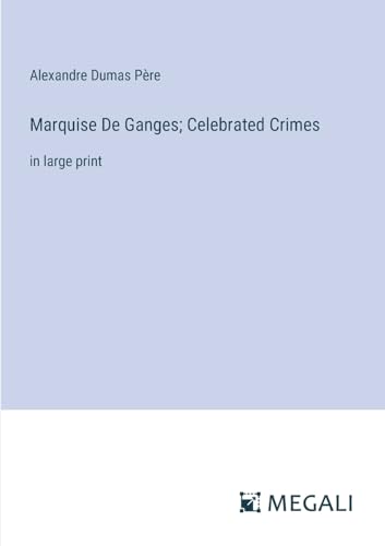 Stock image for Marquise De Ganges; Celebrated Crimes: in large print for sale by California Books