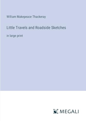 Stock image for Little Travels and Roadside Sketches:in large print for sale by Ria Christie Collections